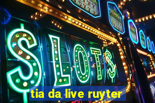 tia da live ruyter